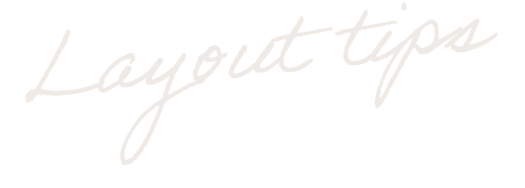 Layout tips